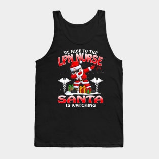 Be Nice To The Lpn Nurse Santa is Watching Tank Top